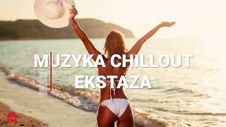 Relaksacyjne Rytmy  47 Minut Nastrojowej Muzyki Chillout  EKSTAZA [upl. by Ulyram422]