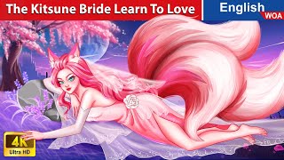 The Kitsune Bride Learn To Love 💟💋 💖 LOVE STORY 🌛 Fairy Tales in English WOAFairyTalesEnglish [upl. by Yenettirb]