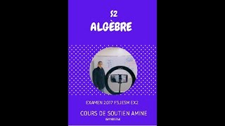 Algèbre S2 EXAMEN 2017 FSJES MOHAMMEDIA EX2 [upl. by Albertson819]