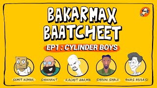 Episode 01  Cylinder Boys  Bakarmax Baatcheet [upl. by Piegari542]