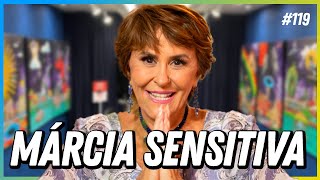 MÁRCIA SENSITIVA  PODCAST FALA ORDINÁRIO 119 [upl. by Alyakem60]