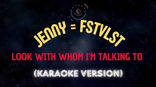 Jenny  FSTVLST  Look with whom im talking to karaoke [upl. by Ziwot]