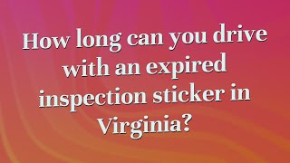 How long can you drive with an expired inspection sticker in Virginia [upl. by Beatrice]