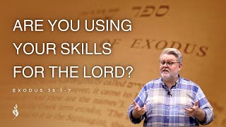 Sermon Are You Using Your Skills for the Lord [upl. by Melbourne559]