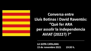 Conversa Lluís Botinas i David Raventós “Què fer ARA per assolir la independencia AVIAT 2022 ” [upl. by Airehtfele585]