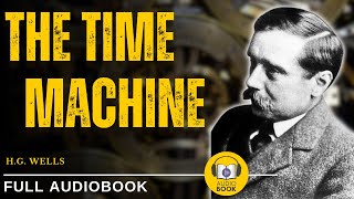 The Time Machine  H G Wells  1895  Full AudioBook [upl. by Reilamag56]