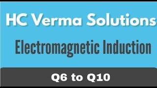 H C Verma Solutions Chapter 38 Q6 to Q10  Electromagnetic Induction by Ashish Bajpai [upl. by Drawyah]