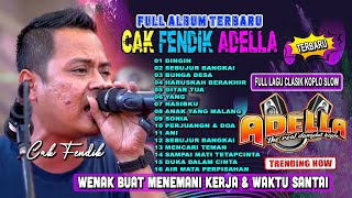 Full Album Cak Fendik Adella Terbaru  Wenak Di Putar Saat Kerja amp Istirahat [upl. by Raab238]