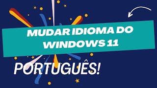 MUDAR IDIOMA DO WINDOWS 11 para PORTUGUÊS Na Área Restrita do Windows [upl. by Fisa592]