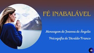 Fé Inabalável  Mensagem de Joanna de Ângelis Psicografia de Divaldo Franco [upl. by Nesmat]