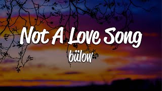 BÜLOW  NOT A LOVE SONG [upl. by Svetlana931]