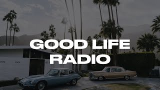 GOOD LIFE RADIO CHILLSET [upl. by Mairem167]