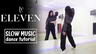 IVE아이브  ELEVEN Dance Tutorial  SLOW MUSIC [upl. by Redan]