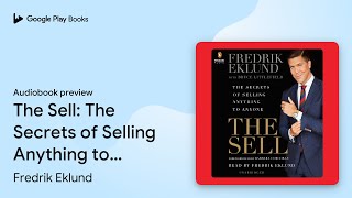 The Sell The Secrets of Selling Anything to… by Fredrik Eklund · Audiobook preview [upl. by Dodge]