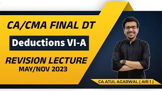 DT Revision CACMA Final MAYNOV 2023  Deductions Chapter VIA  By CA Atul Agarwal AIR 1 [upl. by Eon909]