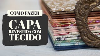 Como fazer a capa revestida com tecido  Dani Barbara  Lilou Estúdio [upl. by Angelia]