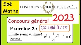 Concours Général Maths2023 Exercice 2  corrigé 3 limite sympathique  exemple 3 [upl. by Akemyt]