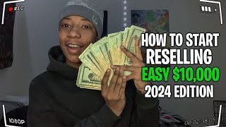 How To Start Reselling In 2024 EASY 10000 [upl. by Htiduj807]