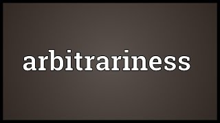 Arbitrariness Meaning [upl. by Avilla]