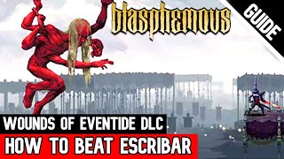 How to BEAT ESCRIBAR FINAL FORM  Wounds of Eventide DLC Blasphemous [upl. by Nalrah]