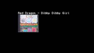 Red Dragon  Dibby Dibby Girl [upl. by Annej]