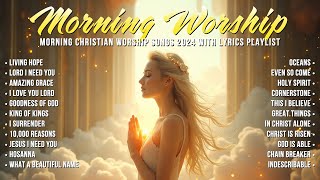 Morning Christian Worship Songs 2024 With Lyrics Playlist 🙏 Greatest Worship Christian Music Ever [upl. by Sholem416]