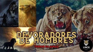 DEVORADORES DE HOMBRES Terror en África [upl. by Thurmann]