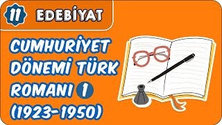 Cumhuriyet Dönemi Türk Romanı 1 1923 1950  11Sınıf Edebiyat [upl. by Vary855]