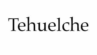 How to Pronounce Tehuelche [upl. by Allicserp144]