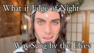 What if the Elves Sang Edge Of Night Pippins Song  LOTR Cover [upl. by Chrissy]