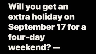 Will you get an extra holiday on September 17 for a fourday weekend [upl. by Francis]