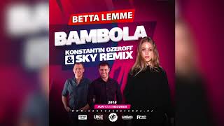 Betta Lemme  Bambola Dj Konstantin Ozeroff amp Dj Sky Remix [upl. by Suivatal]