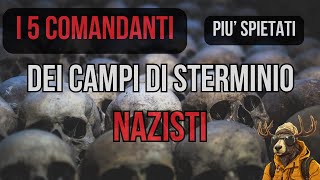 I 5 COMANDANTI più SPIETATI DEI CAMPI DI STERMINIO NAZISTI [upl. by Naynek]