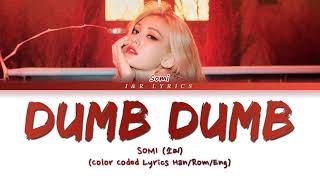 SOMI 소미  DUMB DUMB Lyrics Color Coded Lyrics HanRomEng [upl. by Adriel]