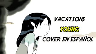 VACATIONS Young COVER EN ESPAÑOL Marceline y Simon ZonoDarkrk [upl. by Madlen]