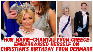 HOW MarieChantal from Greece embarrassed herself on Christians birthday from Denmark [upl. by Belmonte]