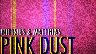 Mittsies amp Matthias  Pink Dust [upl. by Monie857]