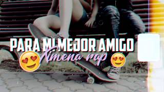 ¿Tienes Mejor Amigo  Dedícale Este Tema ♥  Ximena Rap  Querido Amigo Video con Letra [upl. by Adnwahsat]