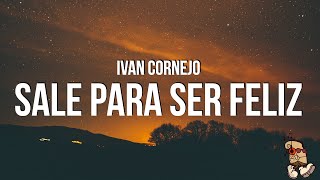 Ivan Cornejo  Sale Para Ser Feliz LyricsLetra [upl. by Talyah189]