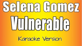 Selena Gomez  Vulnerable Karaoke Version [upl. by Shanleigh184]