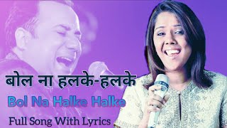 Bol Na Halke Halke  Rahat Fateh Ali Khan and Mahalaxmi Iyer  Full song with lyrics [upl. by Esinned]