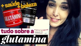 TUDO SOBRE A GLUTAMINA  Como ter mais saúde e beleza com a glutamina [upl. by Egiarc]