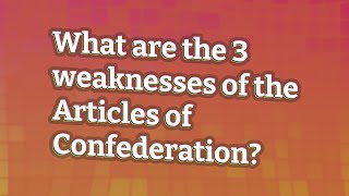 What are the 3 weaknesses of the Articles of Confederation [upl. by Aveer151]