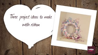 Three project Ideas to Make with Ribbon  Hobbycraft [upl. by Atsahs951]