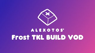 Frost TKL Keyboard Build  Alexotos Twitch VOD [upl. by Veron]