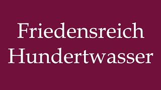 How to Pronounce Friedensreich Hundertwasser Correctly in German [upl. by Cohbath]