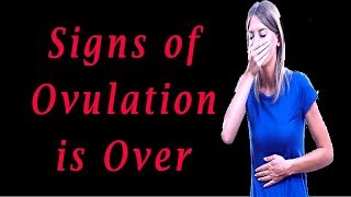 Signs Ovulation is Over  Symptoms of Ovulation and Ovulation Over [upl. by Sid]