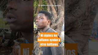 Ni siquiera los haitianos ayudan a otros haitianos [upl. by Neerahs396]