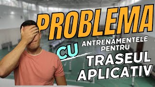 PROBLEMA cu antrenamentele pentru Traseul Aplicativ [upl. by Justino]