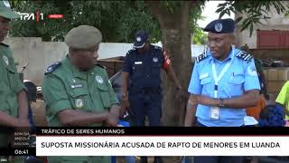 Tráfico de Seres Humanos  Suposta Missionária acusada de rapto de menores em Luanda [upl. by Samford]